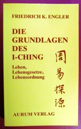 Stock image for Die Grundlagen des I-Ching. Leben, Lebensordnung, Lebensgesetze. for sale by Fabula  Antiquariat