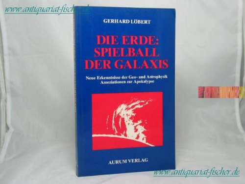 Stock image for Die Erde, Spielball der Galaxis : Neue Entdeckungen der Geophysik und Astrophysik. Assoziationen zur Apokalypse for sale by Harle-Buch, Kallbach