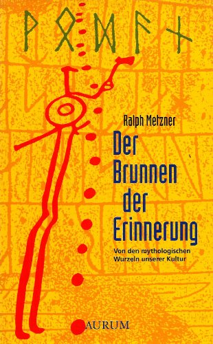 Der Brunnen der Erinnerung. Von den mythologischen Wurzeln unserer Kultur. (9783591083362) by Metzner, Ralph; Kreidt, BÃ¤rbel; Mayer, Norbert; RÃ¤tsch, Christian