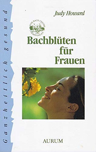 Stock image for Bach-Bltentherapie fr Frauen. [Ins Dt. bers. von Ralph Tegtmeier] / Ganzheitlich gesund for sale by Buchhandlung Neues Leben