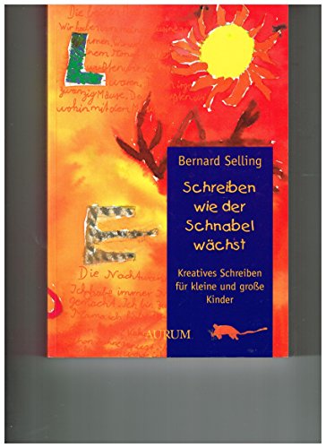 Stock image for Schreiben wie der Schnabel wchst. Kreatives Schreiben fr kleine und groe Kinder for sale by medimops