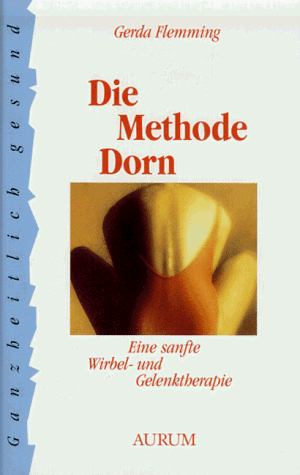 Die Methode Dorn : eine sanfte Wirbel- und Gelenktherapie. Gerda Flemming. [Zeichn. von Martin Ti...