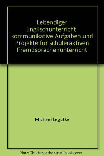 9783592700237: Lebendiger Englischunterricht: kommunikative Aufgaben und Projekte fr schleraktiven Fremdsprachenunterricht