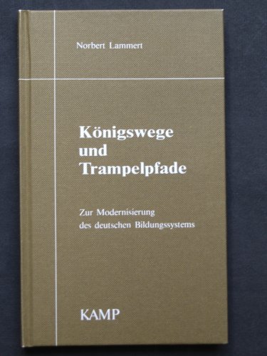 KoÌˆnigswege und Trampelpfade: Zur Modernisierung des deutschen Bildungssystems (German Edition) (9783592877700) by Lammert, Norbert