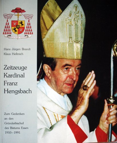 Zeitzeuge Kardinal Franz Hengsbach. Zum Gedenken an den Gründerbischof des Bistums Essen 1910-1991