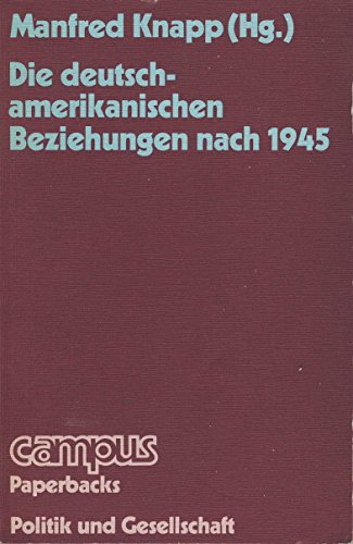 Imagen de archivo de Die Deutsch-Amerikanischen Beziehungen nach 1945 (Campus Paperbacks : Reihe Politik und Gesellschaft) a la venta por Bernhard Kiewel Rare Books