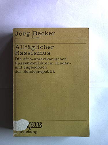 AlltaÌˆglicher Rassismus: Die afro-amerikanischen Rassenkonflikte im Kinder- und Jugendbuch der Bundesrepublik (Campus Forschung) (German Edition) (9783593322483) by Becker, JoÌˆrg