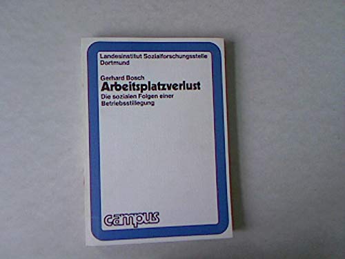 Arbeitsplatzverlust: D. sozialen Folgen e. Betriebsstillegung (Untersuchungen der Sozialforschungsstelle Dortmund) (German Edition) (9783593322667) by Bosch, Gerhard