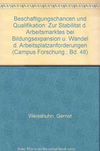 BeschaÌˆftigungschancen und Qualifikation: Zur StabilitaÌˆt d. Arbeitsmarktes bei Bildungsexpansion u. Wandel d. Arbeitsplatzanforderungen (Campus Forschung ; Bd. 48) (German Edition) (9783593323039) by Weisshuhn, Gernot