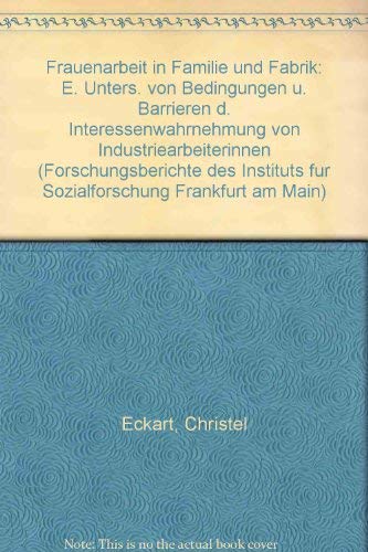 Stock image for Frauenarbeit in Familie und Fabrik - Eine Untersuchung von Bedingungen und Barrieren der Interessenwahrnehmung von Industriearbeiterinnen for sale by Der Ziegelbrenner - Medienversand