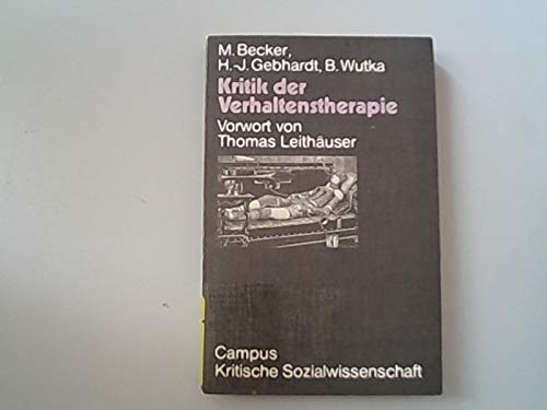 Stock image for Kritik der Verhaltenstherapie. Hans-Joachim Gebhardt , Bernhard Wutka. Vorw. von Thomas Leithuser, Campus : Paperbacks : Krit. Sozialwiss. for sale by NEPO UG