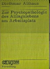 Beispielbild fr Zur Psychopathologie des Alltagslebens am Arbeitsplatz (campus forschung bd. 76) zum Verkauf von Versandantiquariat Felix Mcke