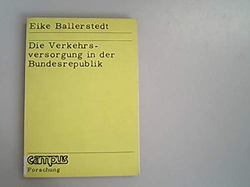 Die Verkehrsversorgung in der Bundesrepublik (Campus Forschung ; Bd. 93) (German Edition) (9783593324593) by Ballerstedt, Eike