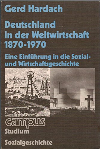 Deutschland in der Weltwirtschaft: 1870-1970 : e. Einf. in d. Sozial- u. Wirtschaftsgeschichte (Campus Studium : Sozialgeschichte) (German Edition) (9783593325163) by Hardach, Gerd