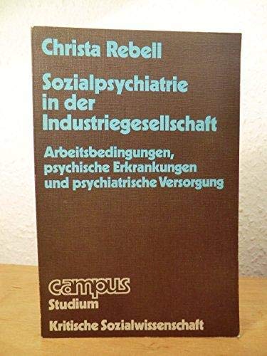 9783593325231: Sozialpsychiatrie in der Industriegesellschaft: Arbeitsbedingungen, psych. Erkrankungen u. psychiatr. Versorgung (Campus Studium : kritische Sozialwissenschaften) (German Edition)