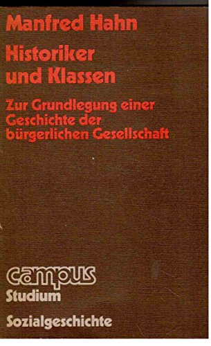 Historiker und Klassen. Zur Grundlegung einer Geschichte der bürgerlichen Gesellschaft. Campus St...