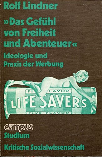 Das GefuÌˆhl von Freiheit und Abenteuer: Ideologie u. Praxis d. Werbung (Campus Studium : Kritische Sozialwissenschaft) (German Edition) (9783593325354) by Lindner, Rolf