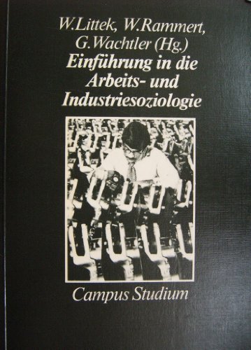 9783593325484: Einführung in die Arbeits- und Industriesoziologie (Campus Studium. Kritische Sozialwissenschaft) (German Edition)