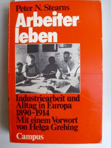 Beispielbild fr Arbeiterleben. Industriearbeit und Alltag in Europa 1890-1914. M. e. Vorwort v. Helga Grebing, zum Verkauf von modernes antiquariat f. wiss. literatur