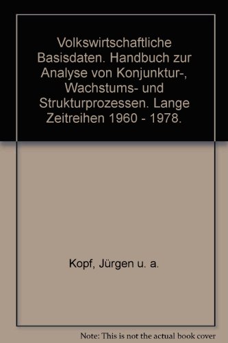 Volkswirtschaftliche Basisdaten: Handbuch zur Analyse von Konjunktur-, Wachstums- u. Strukturprozessen : lange Zeitreihen 1960-1978 (German Edition) (9783593328010) by Kopf, JuÌˆrgen