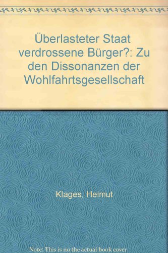 UÌˆberlasteter Staat, verdrossene BuÌˆrger?: Zu den Dissonanzen der Wohlfahrtsgesellschaft (German Edition) (9783593328119) by Klages, Helmut