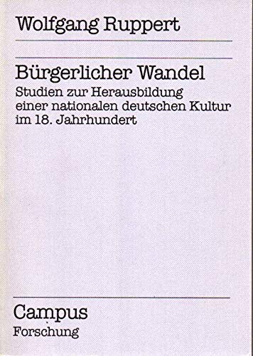 BuÌˆrgerlicher Wandel: Studien zur Herausbildung einer nationalen deutschen Kultur im 18. Jahrhundert (Campus Forschung) (German Edition) (9783593328843) by Ruppert, Wolfgang