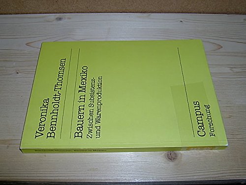 Bauern in Mexiko: Zwischen Subsistenz- und Warenproduktion (Campus Forschung) (German Edition) (9783593331676) by Bennholdt-Thomsen, Veronika