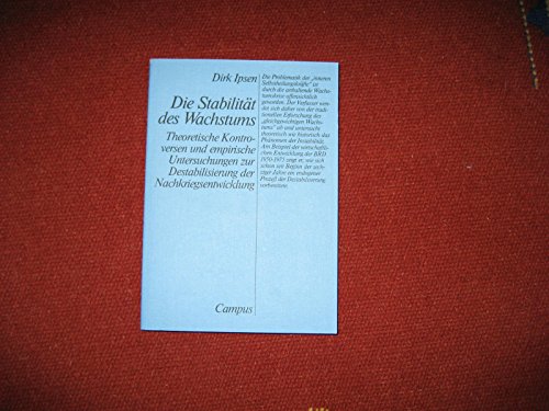 Die StabilitaÌˆt des Wachstums: Theoretische Kontroversen und empirische Untersuchungen zur Destabilisierung der Nachkriegsentwicklung (German Edition) (9783593331874) by Ipsen, Dirk