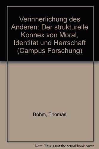 Verinnerlichung des Anderen : d. strukturelle Konnex von Moral, Identität u. Herrschaft. Campus Forschung. Band 323. - Böhm, Thomas