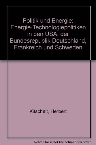 Stock image for Politik und Energie : Energie-Technologiepolitiken in den USA, der Bundesrepublik Deutschland, Frankreich und Schweden. for sale by Kloof Booksellers & Scientia Verlag