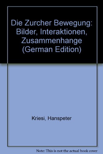 Die ZuÌˆrcher Bewegung: Bilder, Interaktionen, ZusammenhaÌˆnge (German Edition) (9783593333434) by Kriesi, Hanspeter