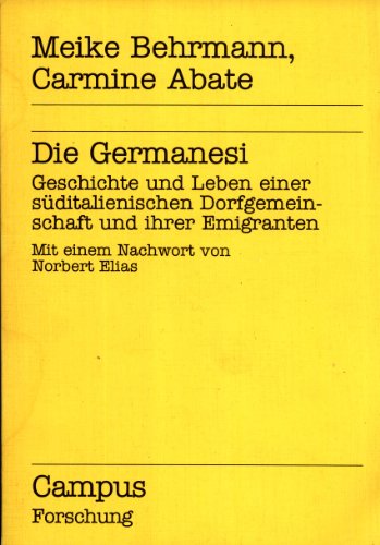 Die Germanesi: Geschichte und Leben einer süditalienischen Dorfgemeinschaft und ihrer Emigranten. Campus Forschung ; Bd. 399 - Behrmann, Meike und Carmine Abate