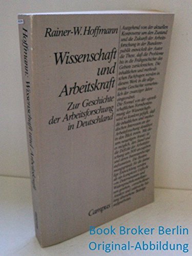 Wissenschaft und Arbeitskraft - Zur Geschichte der Arbeitsforschung in Deutschland