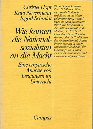 Beispielbild fr Wie kamen die Nationalsozialisten an die Macht. Eine empirische Analyse von Deutungen im Unterricht zum Verkauf von Bernhard Kiewel Rare Books