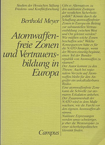 Atomwaffenfreie Zonen und Vertrauensbildung in Europa (Studien der Hessischen Stiftung Friedens- und Konfliktforschung) (German Edition) (9783593335391) by Berthold Meyer