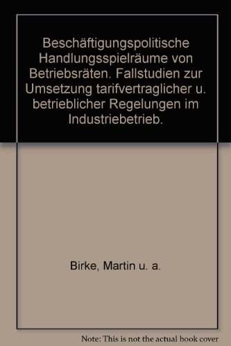 Imagen de archivo de Beschftigungspolitische Handlungsspielrume von Betriebsrten. Fallstudien zur Umsetzung tarifvertraglicher u. betrieblicher Regelungen im Industriebetrieb.; Untersuchungen des Instituts zur Erforschung Sozialer Chancen, ISO, Kln a la venta por Antiquariat Knacke