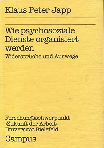 Wie psychosoziale Dienste organisiert werden: WiderspruÌˆche und Auswege (Reihe des Forschungsschwerpunkts "Zukunft der Arbeit," UniversitaÌˆt Bielefeld) (German Edition) (9783593335810) by Japp, Klaus Peter