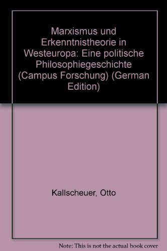 Marxismus und Erkenntnistheorie in Westeuropa: Eine politische Philosophiegeschichte (Campus Forschung) (German Edition) (9783593335957) by Kallscheuer, Otto