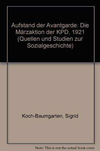 Beispielbild fr Aufstand der Avantgarde. Die Mrzaktion der KPD 1921. zum Verkauf von Antiquariat Bader Tbingen