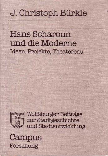 Hans Scharoun und die Moderne. Ideen, Projekte, Theaterbau - Bürkle, J. Christoph