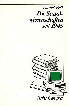 Die Sozialwissenschaften seit 1945. Aus d. Amerikan. von Udo Rennert / Reihe Campus ; Bd. 1010