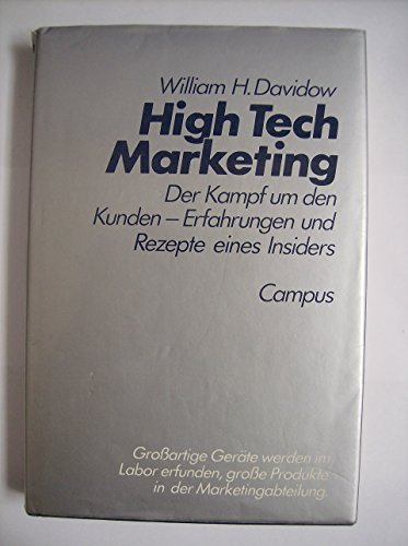 Stock image for High-tech-Marketing : der Kampf um den Kunden - Erfahrungen und Rezepte eines Insiders. Nachw. von Hans Raffe u. Kay Segler. [Dt. bers. von Sascha Mantscheff] for sale by NEPO UG