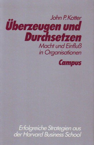 9783593338095: berzeugen und Durchsetzen: Macht und Einflu in Organisationen. Erfolgreiche Strategien aus der Harvard Business School - Kotter, John P.