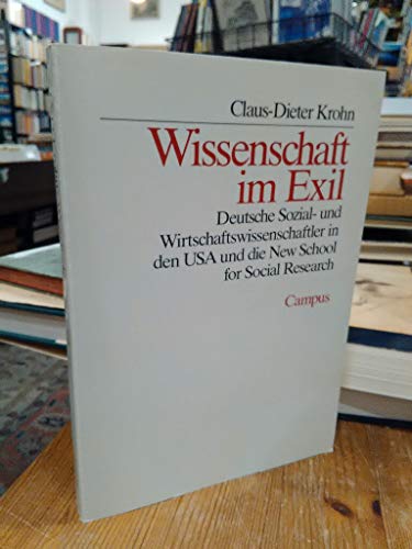 Wissenschaft im Exil: Deutsche Sozial- und Wirtschaftswissenschaftler in den USA und die New School for Social Research - Krohn, Claus-Dieter
