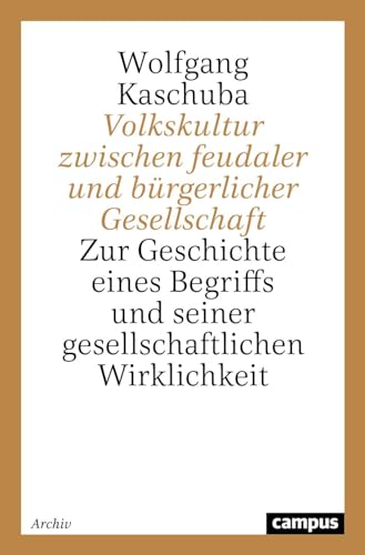 Volkskultur zwischen feudaler und buÌˆrgerlicher Gesellschaft: Zur Geschichte eines Begriffs und seiner gesellschaftlichen Wirklichkeit (German Edition) (9783593338989) by Kaschuba, Wolfgang