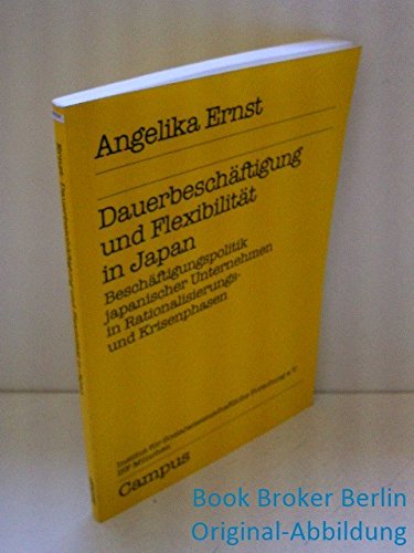 DauerbeschaÌˆftigung und FlexibilitaÌˆt in Japan: BeschaÌˆftigungspolitik japanischer Unternehmen in Rationalisierungs- und Krisenphasen ... e.V., ISF MuÌˆnchen) (German Edition) (9783593340296) by Ernst, Angelika