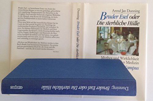 Bruder Esel oder die sterbliche Hülle - Mythos und Wirklichkeit der Medizin - Dunning, Arend Jan