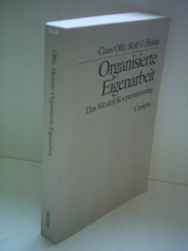 Beispielbild fr Organisierte Eigenarbeit : das Modell Kooperationsring. Claus Offe ; Rolf G. Heinze. Unter Mitarb. von Ulrike Gtting . / Reihe "konomische und kologische Perspektiven der Industriegesellschaft" ; Bd. 1 zum Verkauf von Versandantiquariat Schfer