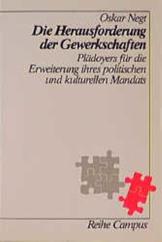 Die Herausforderung der Gewerkschaften: PlaÌˆdoyers fuÌˆr die Erweiterung ihres politischen und kulturellen Mandats (Reihe Campus) (German Edition) (9783593341378) by Negt, Oskar