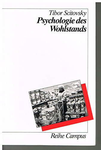 Beispielbild fr Psychologie des Wohlstands: Die Bedürfnisse des Menschen und der Bedarf der Verbraucher (Reihe Campus) Scitovsky, Tibor and Rabenau, Gerti von zum Verkauf von myVend